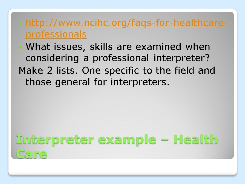 Interpreter example – Health Care http://www.ncihc.org/faqs-for-healthcare-professionals What issues, skills are examined when considering a